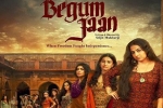 Begum Jaan posters, Begum Jaan cast and crew, begum jaan hindi movie, Vishesh bhatt