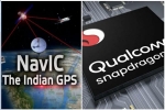 Qualcomm, Qualcomm, qualcomm launches chipsets with isro s navic gps for android smartphones, Irnss 1e Qualcomm, Qualcomm, qualcomm launches chipsets with isro s navic gps for android smartphones, Irnss 1e