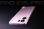 Oppo K15 Pro Series features, Oppo K15 Pro Series India, oppo k15 pro series to be launched in india, Uk entry