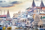 Varanasi latest, Varanasi latest, things you must absolutely do when you are in varanasi, Ancient india